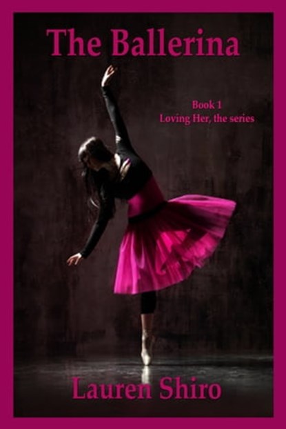 The Ballerina, Loving Her- the series, Book 1, Lauren Shiro - Ebook - 9781301102082