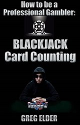 Blackjack Card Counting - How to be a Professional Gambler - Greg Elder - 9781301104796