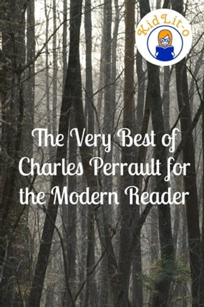 The Very Best of Charles Perrault for the Modern Reader (Translated), KidLit-O - Ebook - 9781301105755