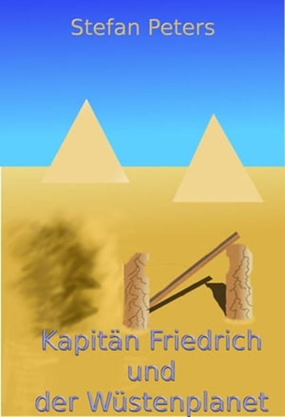 Kapitän Friedrich und der Wüstenplanet, Stefan Peters - Ebook - 9781301120253