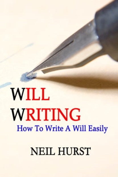 Will Writing - How To Write A Will Easily, Neil Hurst - Ebook - 9781301132836