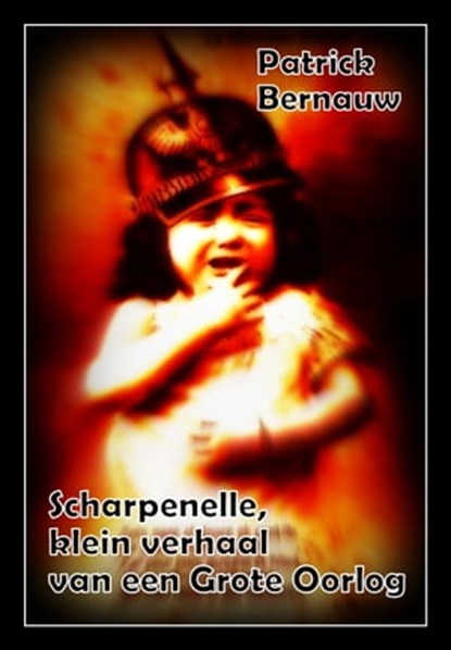 Scharpenelle, klein verhaal van een Grote Oorlog, Patrick Bernauw - Ebook - 9781301135448