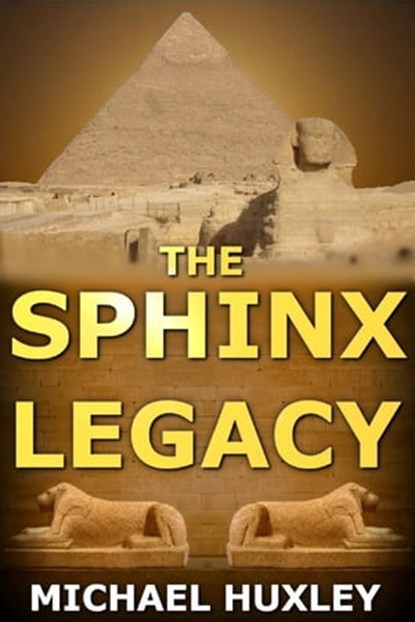 The Sphinx Legacy, Michael Huxley - Ebook - 9781301145263