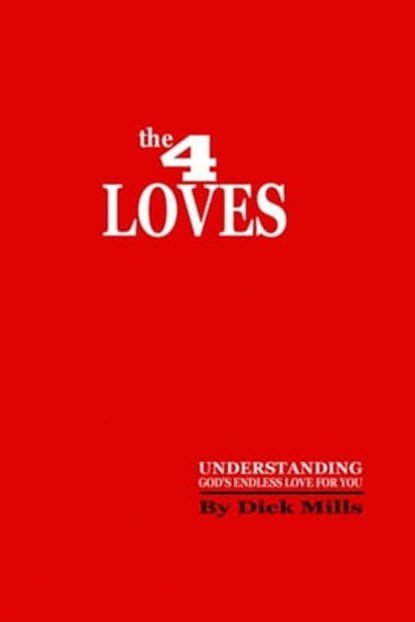 The 4 Loves, Dick Mills - Ebook - 9781301150014