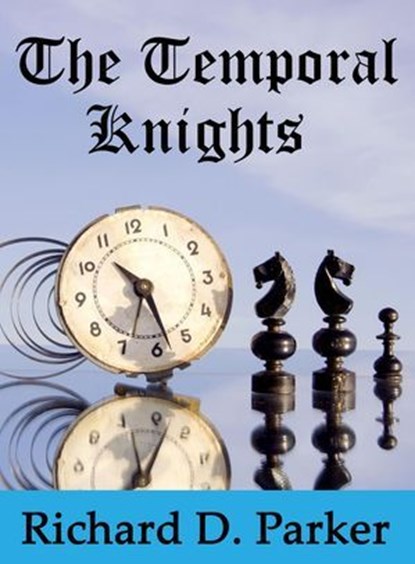 The Temporal Knights, Richard Parker - Ebook - 9781301158584