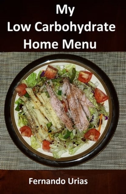 My Low Carbohydrate Home Menu, Fernando Urias - Ebook - 9781301160570
