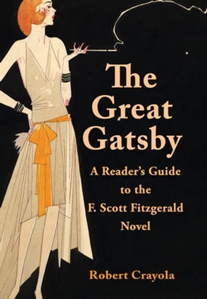 The Great Gatsby: A Reader's Guide to the F. Scott Fitzgerald Novel, Robert Crayola - Ebook - 9781301170135