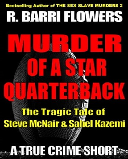 Murder of a Star Quarterback: The Tragic Tale of Steve McNair & Sahel Kazemi, R. Barri Flowers - Ebook - 9781301174218