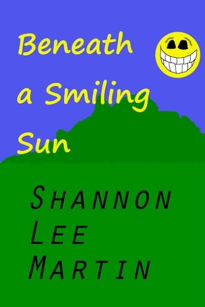 Beneath a Smiling Sun, Shannon Lee Martin - Ebook - 9781301186747