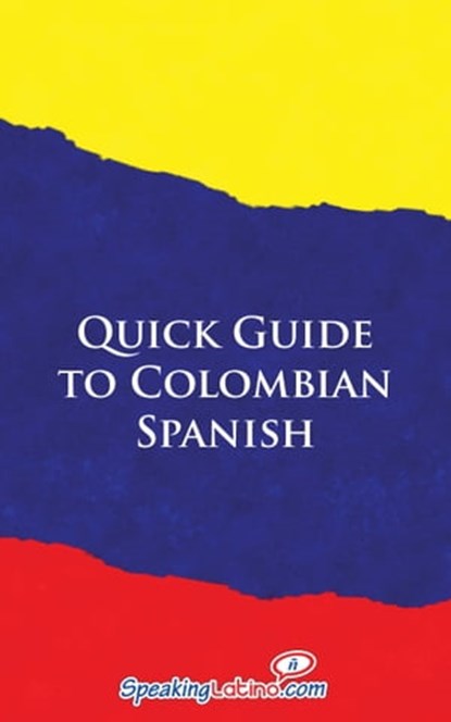 Quick Guide to Colombian Spanish, Language Babel - Ebook - 9781301190447