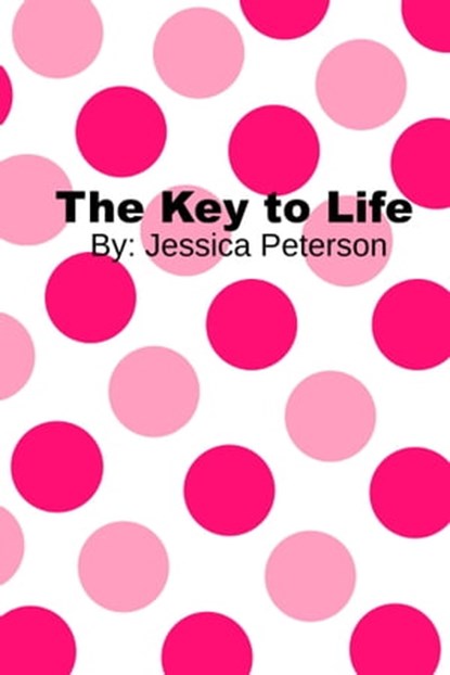 The Key to Life, Jessica Peterson - Ebook - 9781301191482