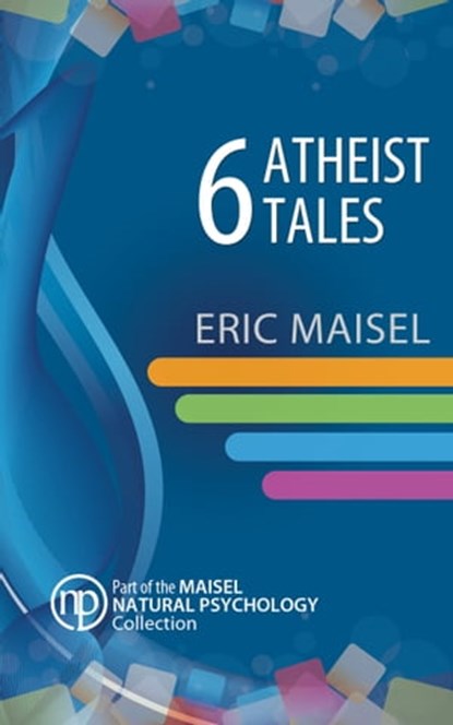 6 Atheist Tales, Eric Maisel - Ebook - 9781301200580