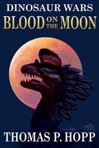 Dinosaur Wars: Blood On The Moon, Thomas P Hopp - Ebook - 9781301202065