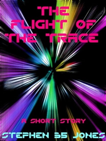 The Flight of the Trace, Stephen B5 Jones - Ebook - 9781301212415