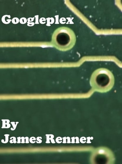Googleplex, James Renner - Ebook - 9781301214914