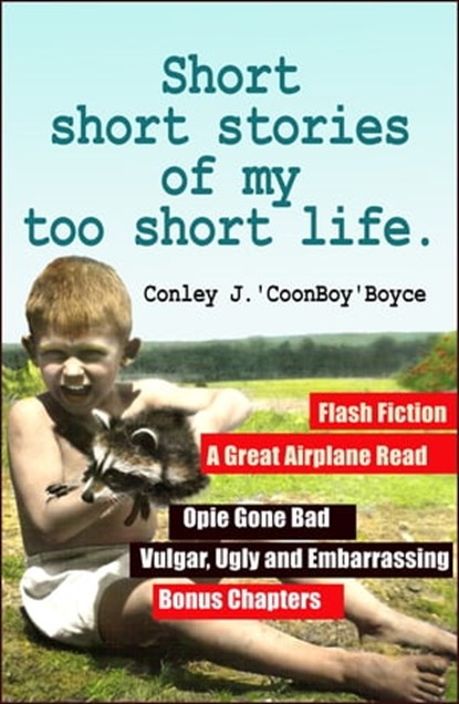 Short Short Stories of My Too Short Life., Conley J. Boyce - Ebook - 9781301217342