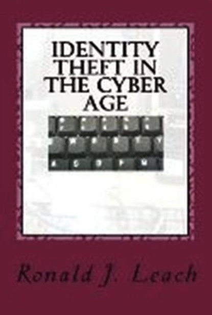 Identity Theft in the Cyber Age, Ronald J. Leach - Ebook - 9781301219704