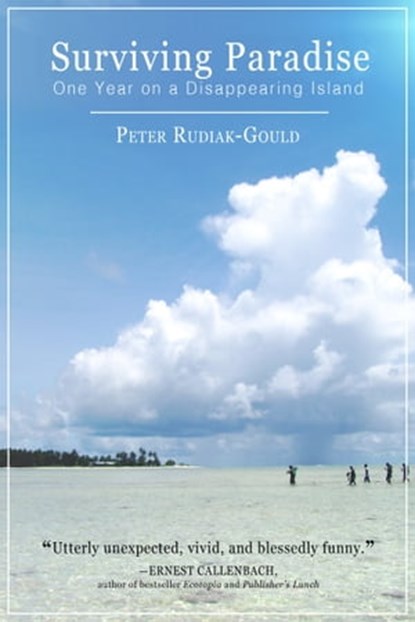 Surviving Paradise: One Year On A Disappearing Island, Peter Rudiak-Gould - Ebook - 9781301220564