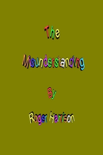 The Misunderstanding, Roger Harrison - Ebook - 9781301224784