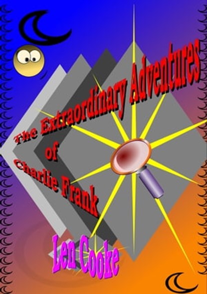 The Extraordinary Adventures of Charlie Frank, Len Cooke - Ebook - 9781301229109