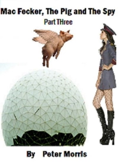 Mac Fecker, The Pig and The Spy (Part Three), Peter Morris - Ebook - 9781301238453