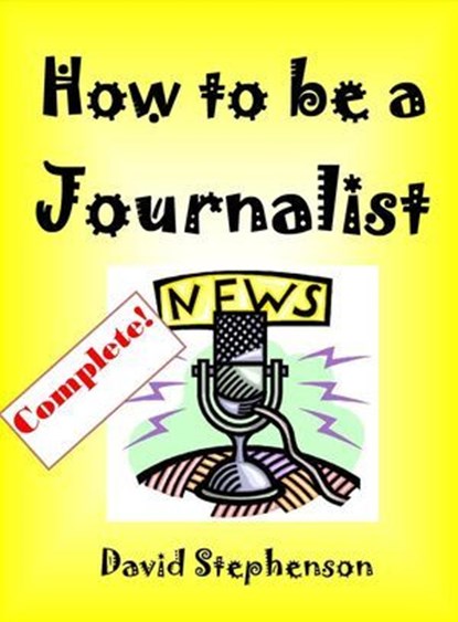 How to be a Journalist, David Stephenson - Ebook - 9781301241033