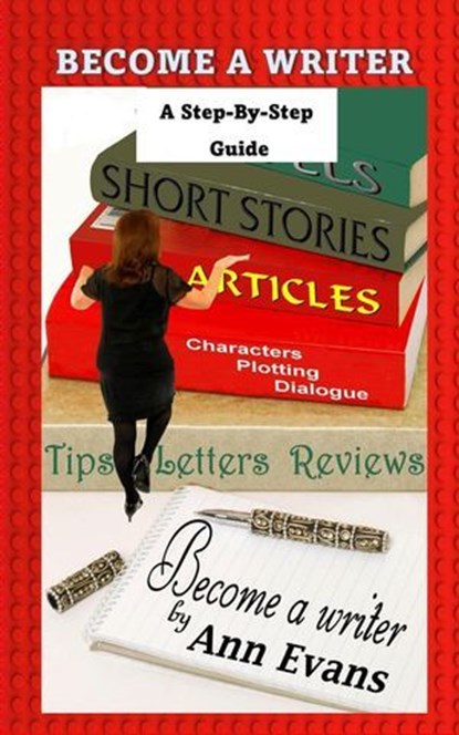 Become A Writer - A Step by Step Guide, Ann Evans - Ebook - 9781301247516