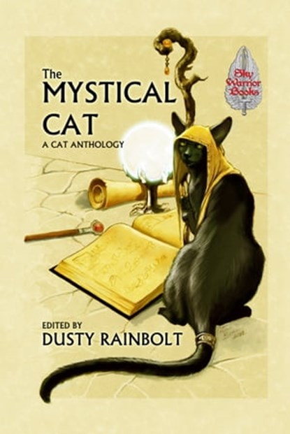 The Mystical Cat: An Anthology of All Things Feline, Dusty Rainbolt - Ebook - 9781301254002