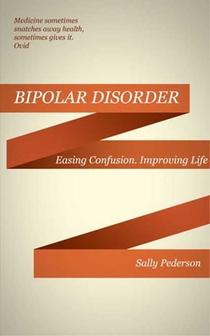 Understanding Bipolar Disorder - Easing Confusion, Improving Life., Sally Pederson - Ebook - 9781301256587
