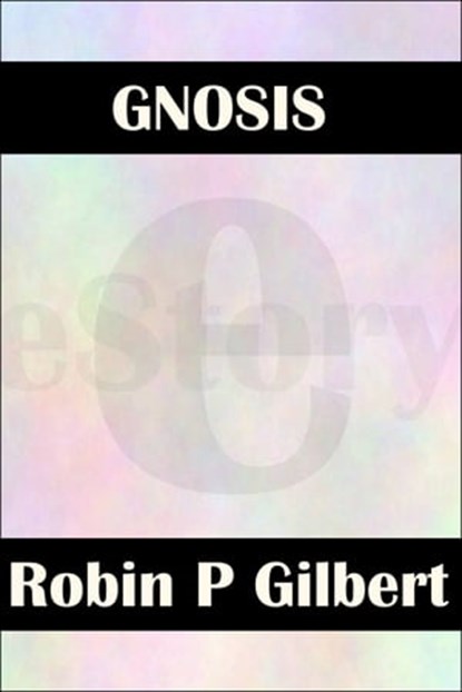 Gnosis, Robin Gilbert - Ebook - 9781301257065