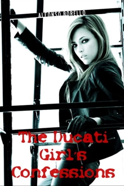 The Ducati Girl's Confessions, Alfonso Borello - Ebook - 9781301257577