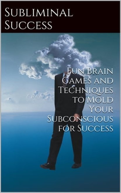 Subliminal Success: Ten Fun Brain Games to Reach Your Brain's Potential, Paul Matthews - Ebook - 9781301260027
