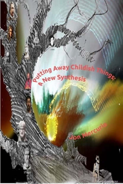 Putting Away Childish Things: A New Synthesis, Jon Mercurio - Ebook - 9781301263332