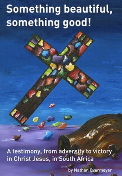 Something Beautiful, Something Good!, Nathan Overmeyer - Ebook - 9781301269259