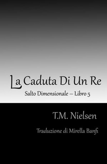 La Caduta Di Un Re: Libro 5 Della Serie Salto Dimensionale, T.M. Nielsen - Ebook - 9781301278329
