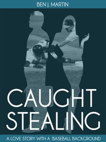 Caught Stealing: Greed, Infidelity & Intrigue, Ben J. Martin - Ebook - 9781301283552