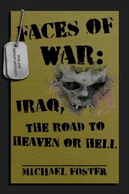 Faces of War: Iraq, the Road to Heaven or Hell, Michael Foster - Ebook - 9781301298723