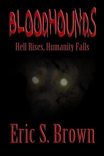Bloodhounds: Hell Rises, Humanity Falls, Eric S. Brown - Ebook - 9781301302116