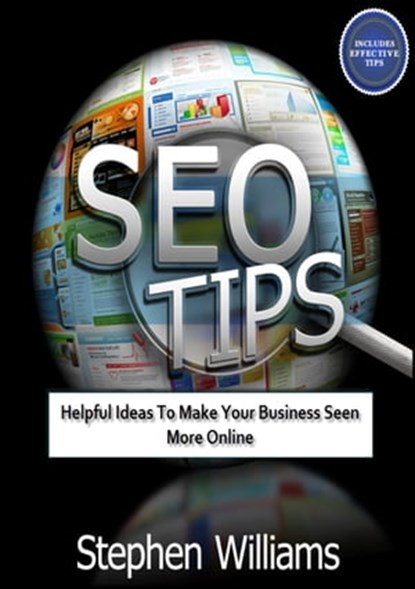 Seo Tips: Helpful Ideas To Make Your Business Seen More Online, Stephen Williams - Ebook - 9781301330881