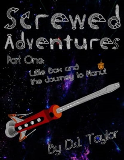 Screwed Adventures: Little Box and the Journey to Planut, D.J. Taylor - Ebook - 9781301343867