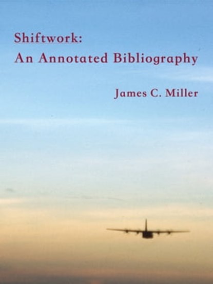 Shiftwork: An Annotated Bibliography, James C. Miller - Ebook - 9781301351138