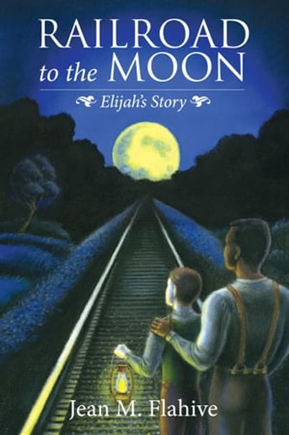 Railroad to the Moon, Jean M. Flahive - Ebook - 9781301353163