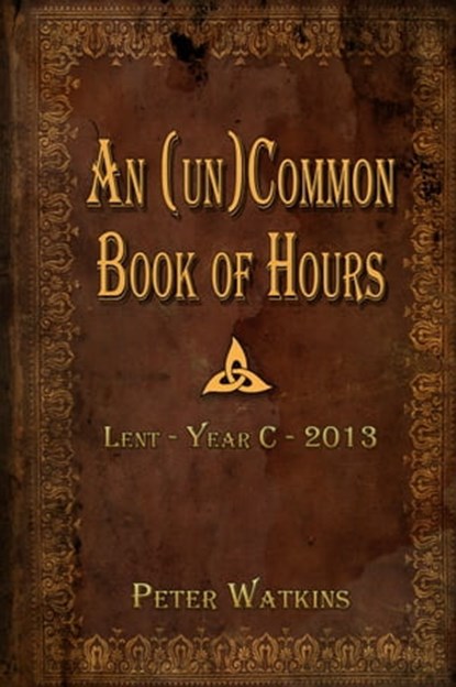 An (un)Common Book of Hours, Peter Watkins - Ebook - 9781301353361