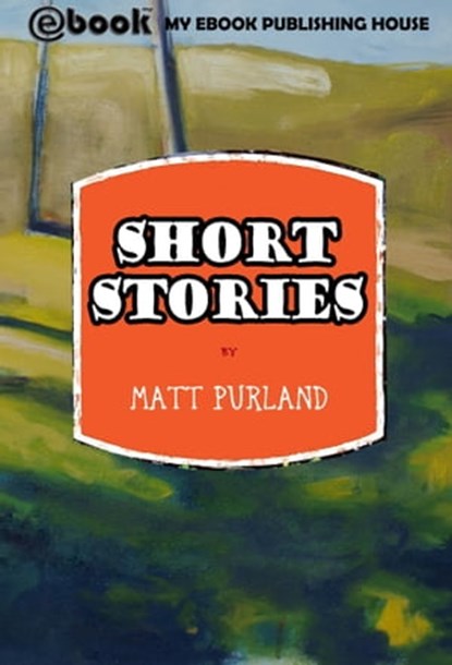 Short Stories, Matt Purland - Ebook - 9781301382446