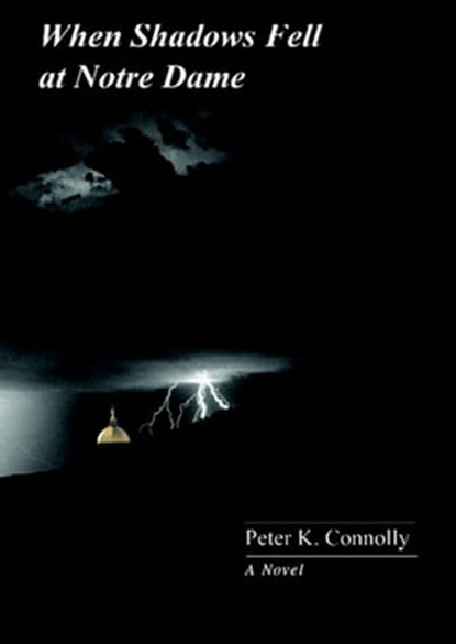 When Shadows Fell at Notre Dame, Peter K. Connolly - Ebook - 9781301400263