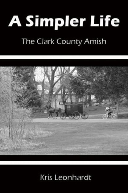 A Simpler Life - The Clark County Amish, Kris Leonhardt - Ebook - 9781301405237