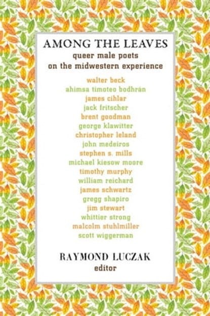Among the Leaves: Queer Male Poets on the Midwestern Experience, Raymond Luczak - Ebook - 9781301422425