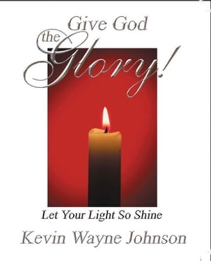 Let Your Light So Shine, Kevin Wayne Johnson - Ebook - 9781301426300