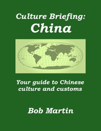 Culture Briefing: China - Your Guide to Chinese Culture and Customs, Bob Martin - Ebook - 9781301453436