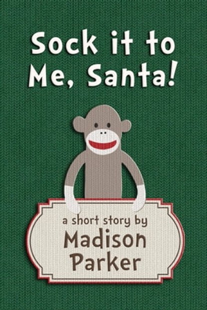 Sock it to Me, Santa!, Madison Parker - Ebook - 9781301456376